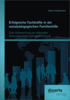 Erfolgreiche Fachkrafte in Der Sozialpadagogischen Familienhilfe: Eine Untersuchung Zur Adaquaten Personalauswahl Und -Qualifizierung 3954252848 Book Cover