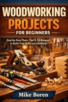 WOODWORKING PROJECTS FOR BEGINNERS: The essential Guide for woodworking For Beginners, Wood Carving, Woodworking Tools, And Accessories, Tools Set, ... Clamps And Curve Cutting Methods Explained B0GKYHLL48 Book Cover