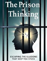 The Prison of Thinking: Escaping the Illusions That Keep You Stuck (Spanish Edition) B0FRRXZQXS Book Cover