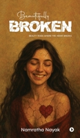 Beautifully Broken: Beauty rises where the heart breaks B0FKH8FG9F Book Cover