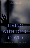 Life with Long Covid: A Journey Through Illness & Hope B0DVQ82FXF Book Cover