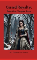 Cursed Royalty:: Book One: Vampire Snow B089CWQM2D Book Cover