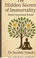The Hidden Secrets of Immortality – Katha Upanishad Retold 9355921829 Book Cover