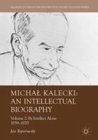 Michał Kalecki: An Intellectual Biography: Volume II: By Intellect Alone 1939–1970 3319696637 Book Cover