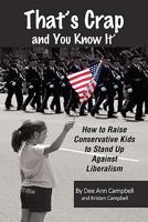 That's Crap and You Know It: How to Raise Outspoken Conservative Kids to Stand Up Against Liberalism 1456874993 Book Cover