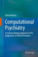 Computational Psychiatry: A Systems Biology Approach to the Epigenetics of Mental Disorders 3319539094 Book Cover