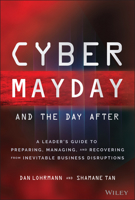 Cyber Mayday and the Day After: A Leader's Guide to Preparing, Managing, and Recovering from Inevitable Business Disruptions 1119835305 Book Cover