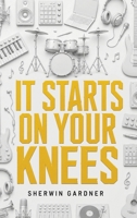 It Starts On Your Knees B0H7LBKYY1 Book Cover