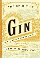 The Spirit of Gin: A Stirring Miscellany of the New Gin Revival 1604334622 Book Cover