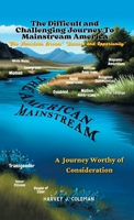 Making the Difficult and Challenging Journey to "Mainstream America": A Journey Worthy of Consideration B0F91W31MY Book Cover