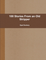 100 Stories From an Old Stripper 0557599865 Book Cover