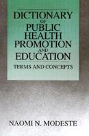 A Dictionary of Public Health Promotion and Education: Terms and Concepts 0761900039 Book Cover