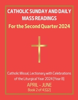 Catholic Sunday and Daily Mass Readings for the Second Quarter 2024: Catholic Missal, Lectionary with Celebrations of the Liturgical Year 2024 [Year ... Quarters of the Liturgical Year B, 2024) B0CRQCVT6M Book Cover