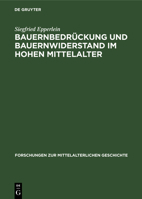 Bauernbedrückung Und Bauernwiderstand Im Hohen Mittelalter: Zur Erforschung Der Ursachen Bäuerlicher Abwanderung Nach Osten Im 12. Und 13. Jahrhundert 3112550552 Book Cover