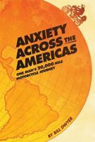 Anxiety Across the Americas: One Man's 20,000 Mile Motorcycle Journey 061576021X Book Cover