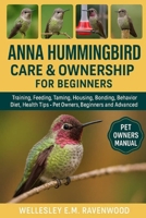 Anna Hummingbird: training feeding taming housing bonding behavior diet health tips pet owners beginners and advanced B0FT448Q1C Book Cover