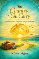The Country You Carry: An Emotional Guide to Migration, Belonging, and Identity B0H8C4PXZY Book Cover