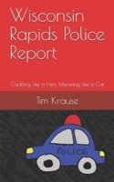 Wisconsin Rapids Police Report: Cackling Like a Hen, Meowing Like a Cat 1693362619 Book Cover