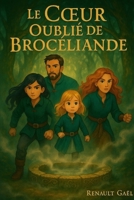 Le Coeur Oublié de Brocéliande (French Edition) B0F6T4JG5V Book Cover