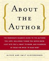 About the Author: The Passionate Reader's Guide to the Authors You Love, Including Things You Never Knew, Juicy Bits You'll Want to Know, and Hundreds of Ideas for What to Read Next 0156013029 Book Cover