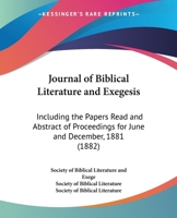 Journal Of Biblical Literature And Exegesis: Including The Papers Read And Abstract Of Proceedings For June And December, 1881 1436788390 Book Cover