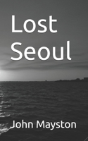 Lost Seoul 1516843851 Book Cover