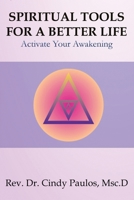 Spiritual Tools for a Better Life,: Activate Your Awakening B08Y3XRVYZ Book Cover