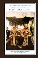 The Fulfillment of the Prophetic Scriptures Pertaining to the Christ in His Second Advent 1304209318 Book Cover