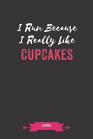 I Run Because I Really Like Cupcakes Journal: Running Gifts - A Small Lined Notebook (Card Alternative) 1692860011 Book Cover