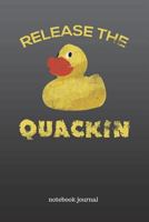 Release the Quackin : 6x9 Journal, Blank Unlined Paper - 100 Pages, Cool Yellow Rubber Duck Notebook, Funny Duck Quack Joke 1722004169 Book Cover
