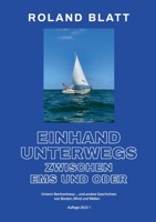 Einhand unterwegs zwischen Ems und Oder: Unterm Rentnerkreuz ... und andere Geschichten von Booten, Wind und Wellen 3756841006 Book Cover