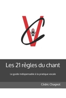 Les 21 règles du chant: Ce livre s'adresse à celles et ceux qui aiment chanter. Vous trouverez dans ce guide les clés qui vous apporteront énergie et ... et à la pratique du chant. B0939ZGDCC Book Cover
