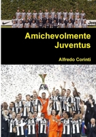 Amichevolmente Juventus 1326934597 Book Cover