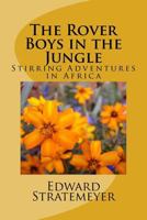 The Rover Boys in the Jungle; or, Stirring Adventures in Africa 1516956915 Book Cover