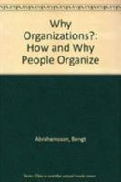 Why Organizations?: How and Why People Organize 0803950403 Book Cover