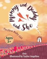 Mommy Daddy and She: For First Baby Girl 0996586628 Book Cover