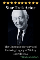 Star Trek Actor: The Cinematic Odyssey and Enduring Legacy of Mickey Cottrell[2024] (TRENDING NEWS) B0CRKJTVZS Book Cover