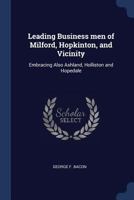 Leading Business Men of Milford, Hopkinton, and Vicinity: Embracing Also Ashland, Holliston and Hopedale 1376624249 Book Cover