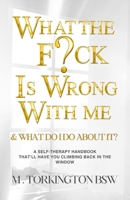 What the Fuck is Wrong with Me?: And what do i do about it? 0473718022 Book Cover