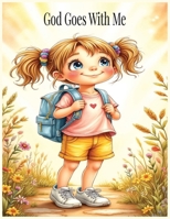 God Goes With Me: A Faith-Filled Story About God’s Love, Presence, and Everyday Moments B0FNKN53P9 Book Cover
