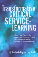 Transformative Critical Service-Learning: Theory and Practice for Engaging Community College and University Learners in Building an Activist Mindset 1975504992 Book Cover