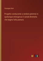 Progetto conducente a rendere perenne in qualunque emergenza il canale Brentella che bagna l'alta pianura (Italian Edition) 3385071127 Book Cover
