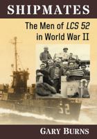 Shipmates: The Men of LCS 52 in World War II 1476666873 Book Cover