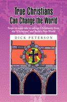 True Christians Can Change the World 1436356970 Book Cover