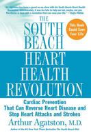 The South Beach Heart Health Revolution: Cardiac Prevention That Can Reverse Heart Disease and Stop Heart Attacks and Strokes 0312942907 Book Cover