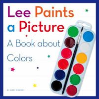 Lee Paints a Picture: A Book about Colors 1503820130 Book Cover