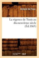 La Ra(c)Gence de Tunis Au Dix-Neuvia]me Sia]cle (A0/00d.1865) 2012563651 Book Cover