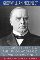 The Complete State of the Union Addresses of William McKinley B09SP6GM44 Book Cover
