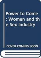 Power to Come: Women and the Sex Industry 0415908515 Book Cover