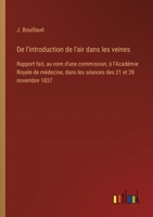 De l'introduction de l'air dans les veines: Rapport fait, au nom d'une commission, à l'Académie Royale de médecine, dans les séances des 21 et 28 novembre 1837 (French Edition) 338509271X Book Cover